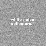 White Noise Collectors