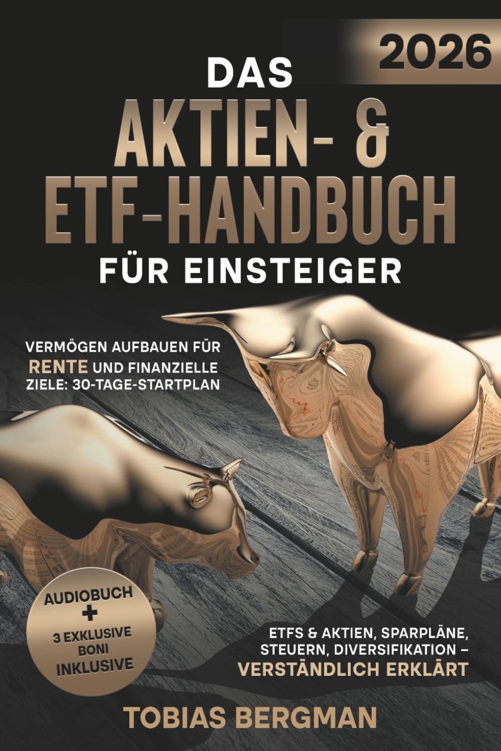 Das Aktien- & ETF-Handbuch für Einsteiger: Vermögen aufbauen für Rente und finanzielle Ziele: 30-Tage-Startplan, ETFs & Aktien, Sparpläne, Steuern, Diversifikation – verständlich erklärt