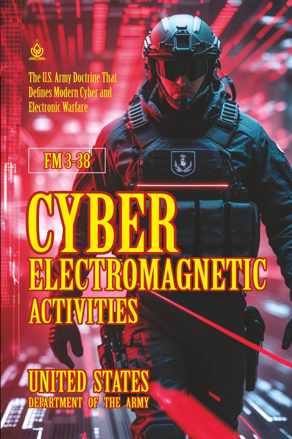 FM 3-38 Cyber Electromagnetic Activities: [Annotated] The U.S. Army Doctrine That Defines Modern Cyber and Electronic Warfare