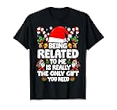 Being Related To Me Funny Christmas Family Xmas Pajamas T-Shirt