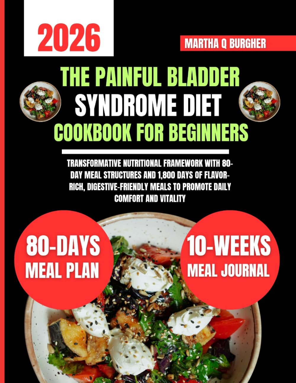 The Painful Bladder Syndrome Diet Cookbook For Beginners: Transformative Nutritional Framework with 80-Day Meal Structures and 1,800 Days of ... Q Burgher Nutrition Guide and Diet Series)