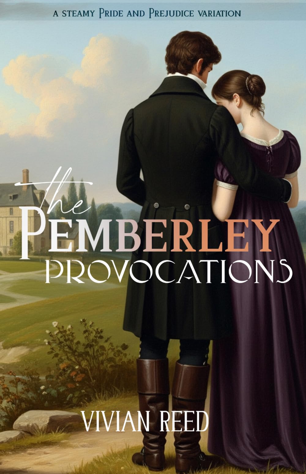 The Pemberley Provocations: A Steamy Pride and Prejudice Variation (Darcy and Elizabeth, Most Ardently)