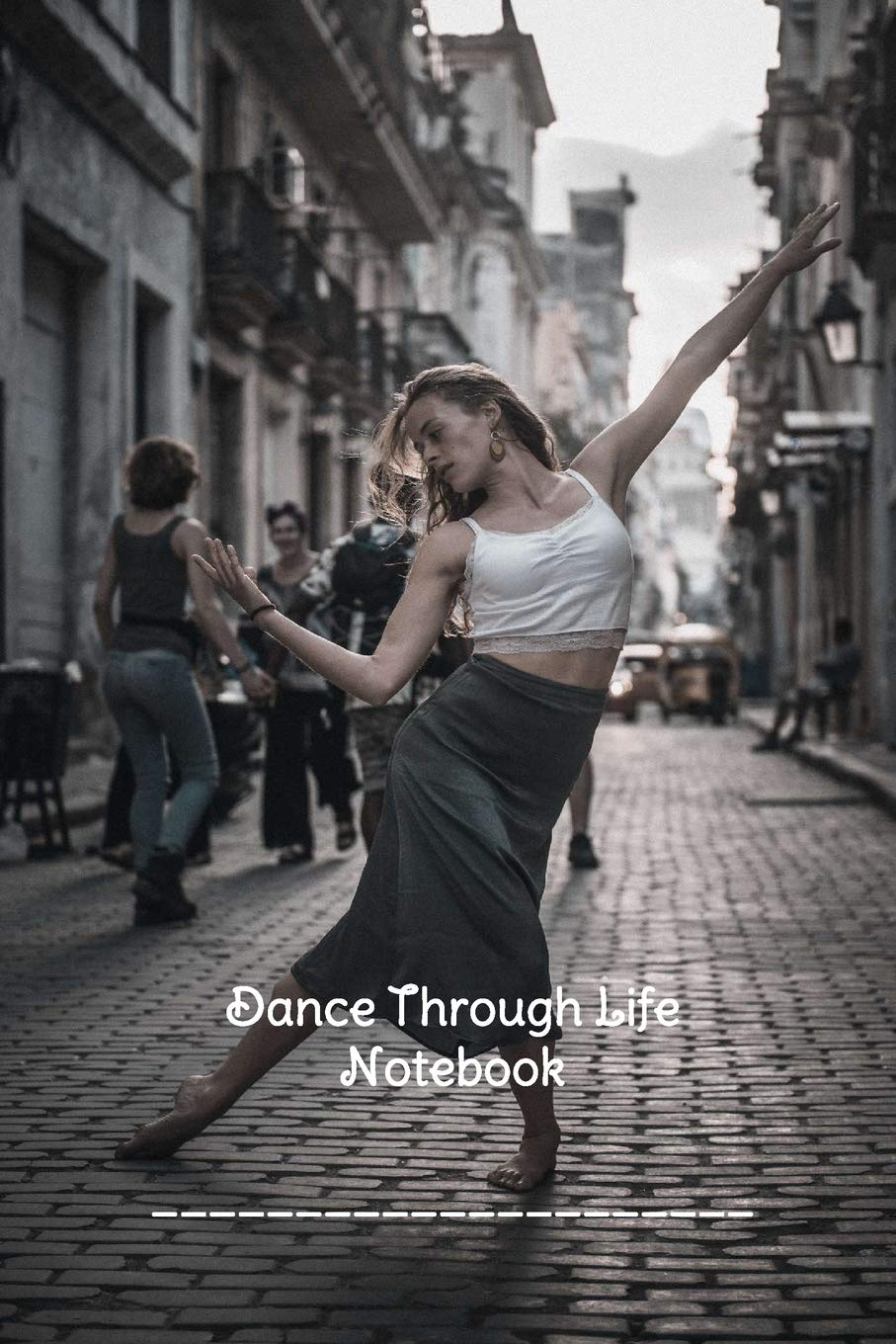 Dance Through Life Notebook: Composition Notebook: Dance Ballet Lined School Journal for Girls