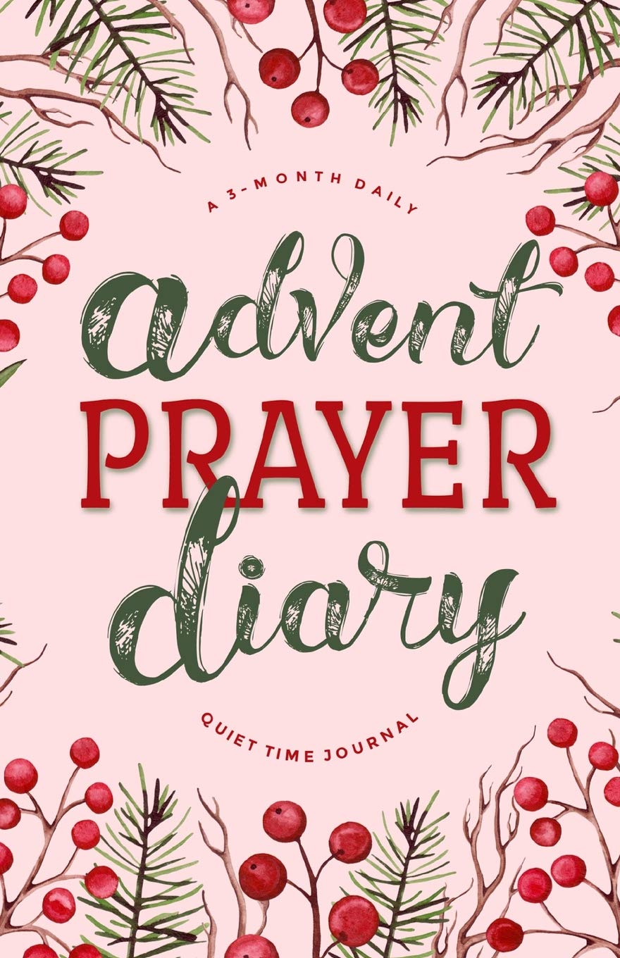 Advent Prayer Diary: A 3-Month Daily Quiet Time Journal