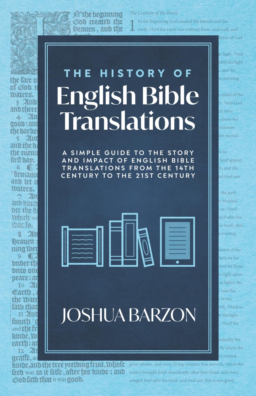 The History of English Bible Translations: A Simple Guide to the Story and Impact of English Bible Translations from the 14th Century to the 21st Century