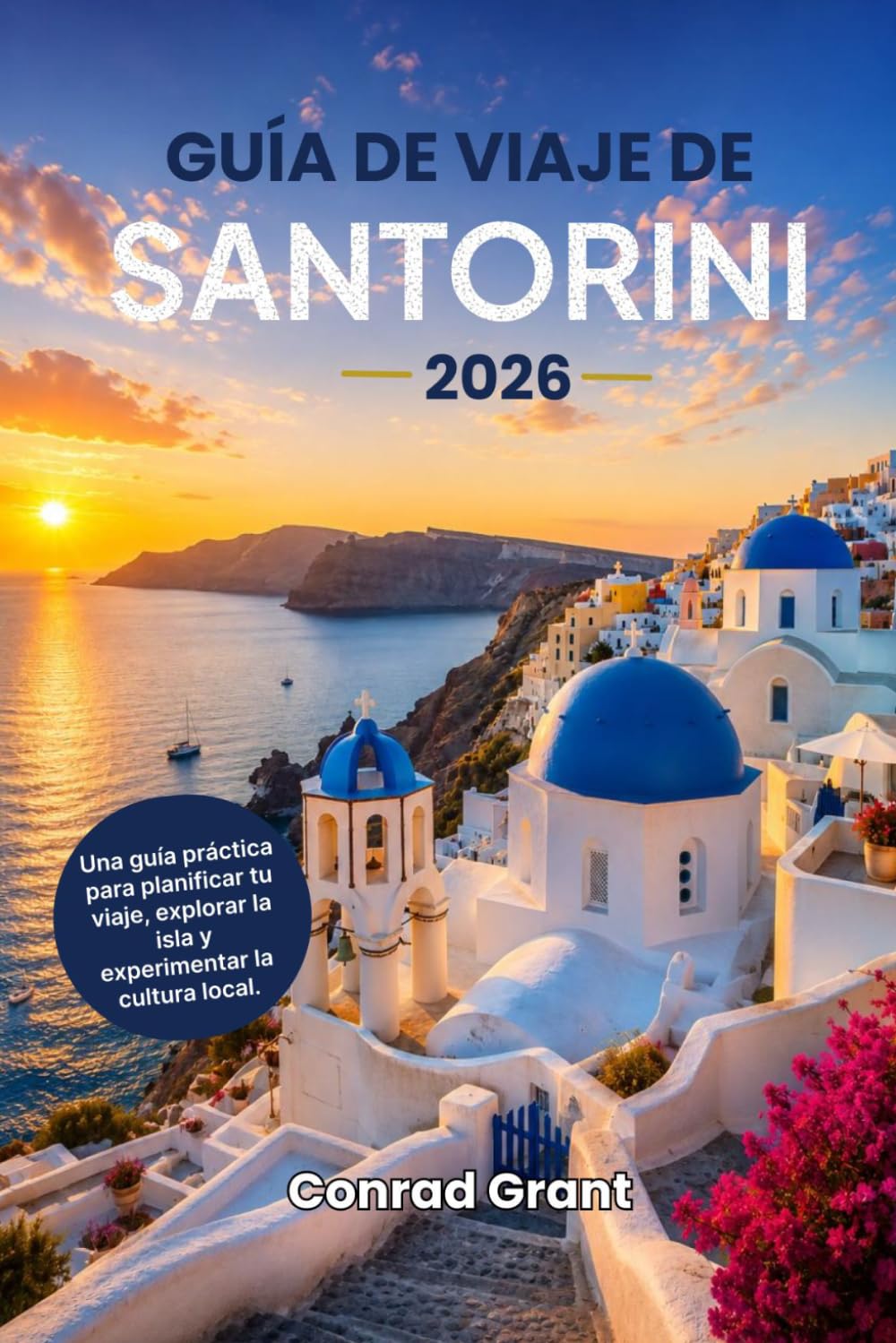 Guía de viaje de Santorini 2026: Una guía práctica para planificar tu viaje, explorar la isla y experimentar la cultura local.