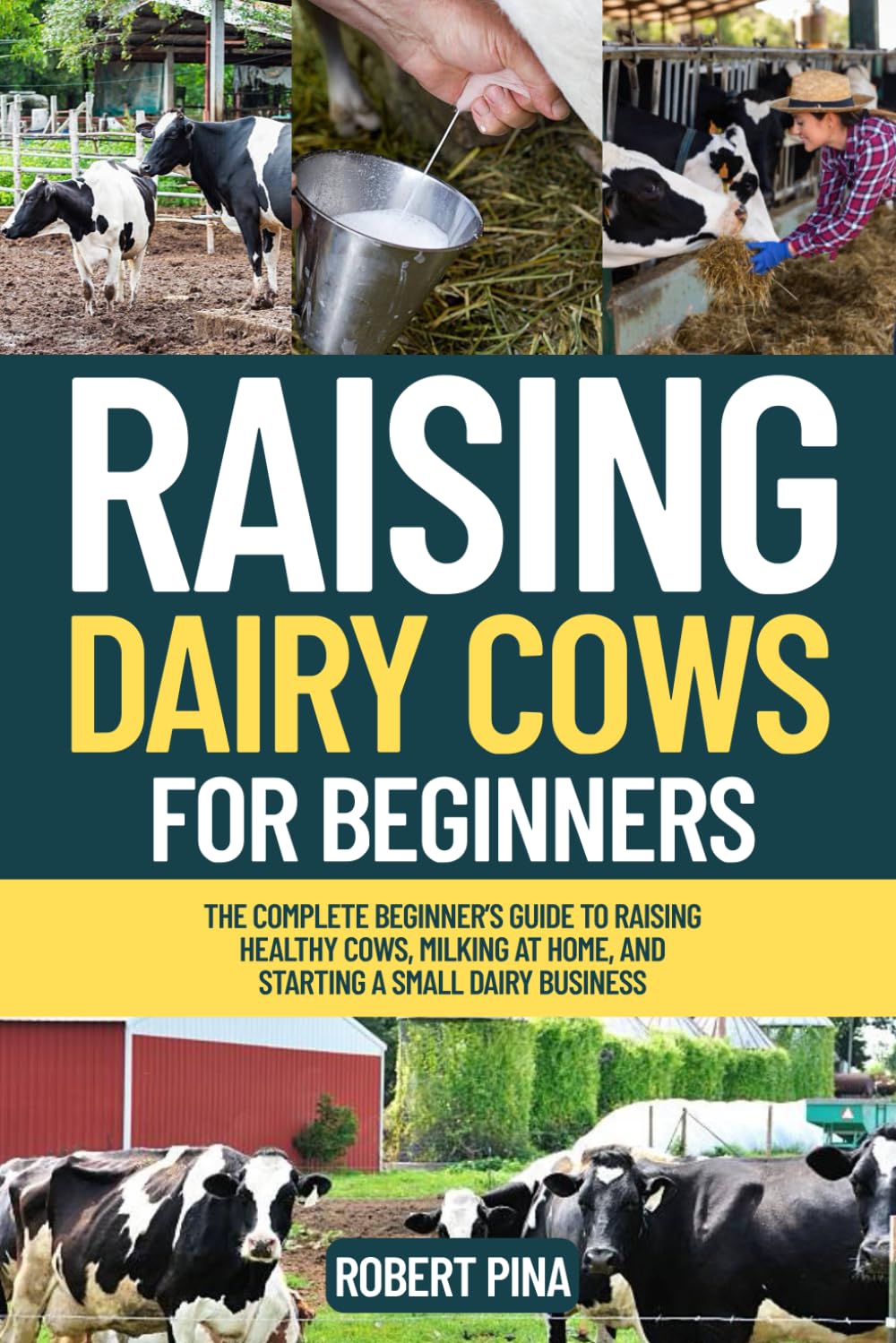 Raising Dairy Cows For Beginners: The Complete Beginner’s Guide to Raising Healthy Cows, Milking at Home, and Starting a Small Dairy Business (The Backyard Livestock Beginner Series)
