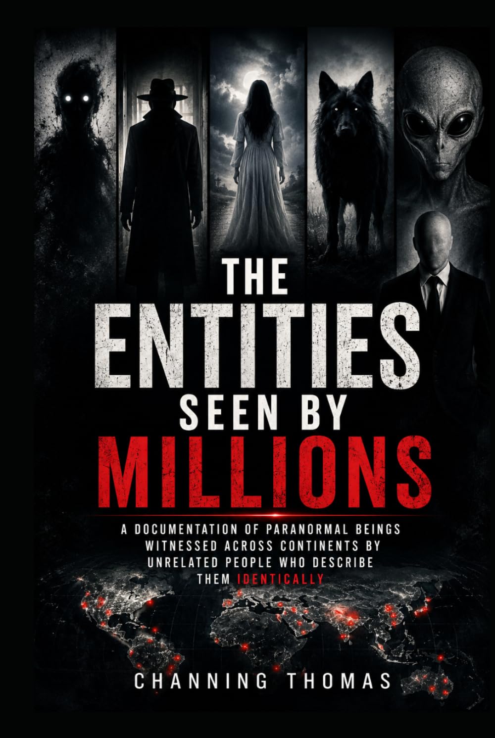 The Entities Seen by Millions: A Documentation of Paranormal Beings Witnessed Across Continents by Unrelated People Who Describe Them Identically