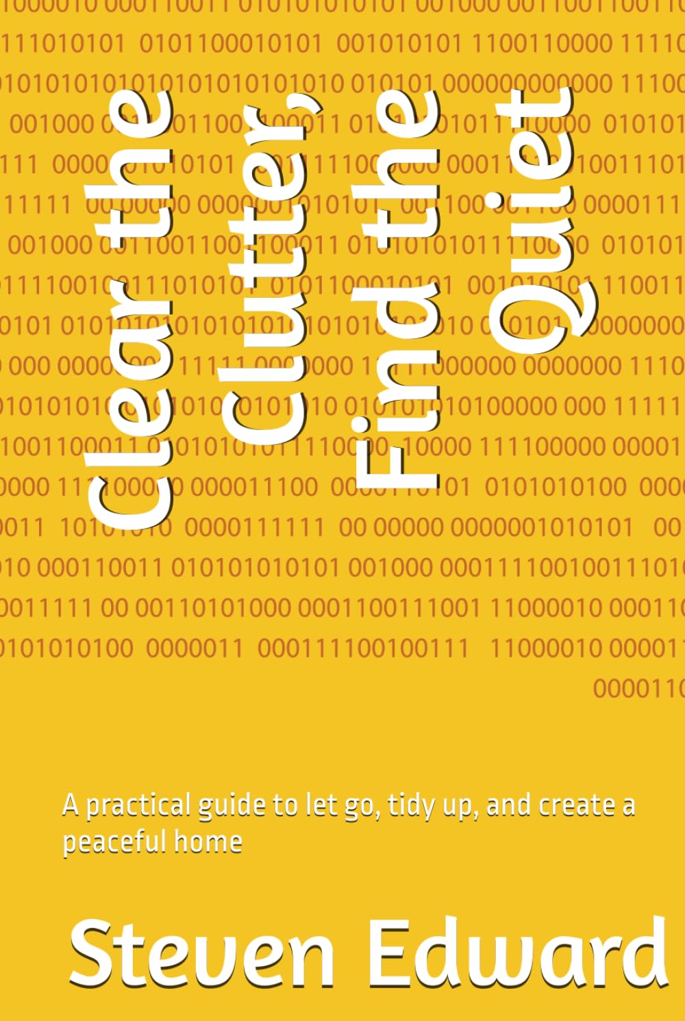 Clear the Clutter, Find the Quiet: A practical guide to let go, tidy up, and create a peaceful home (Decluttering Collection)