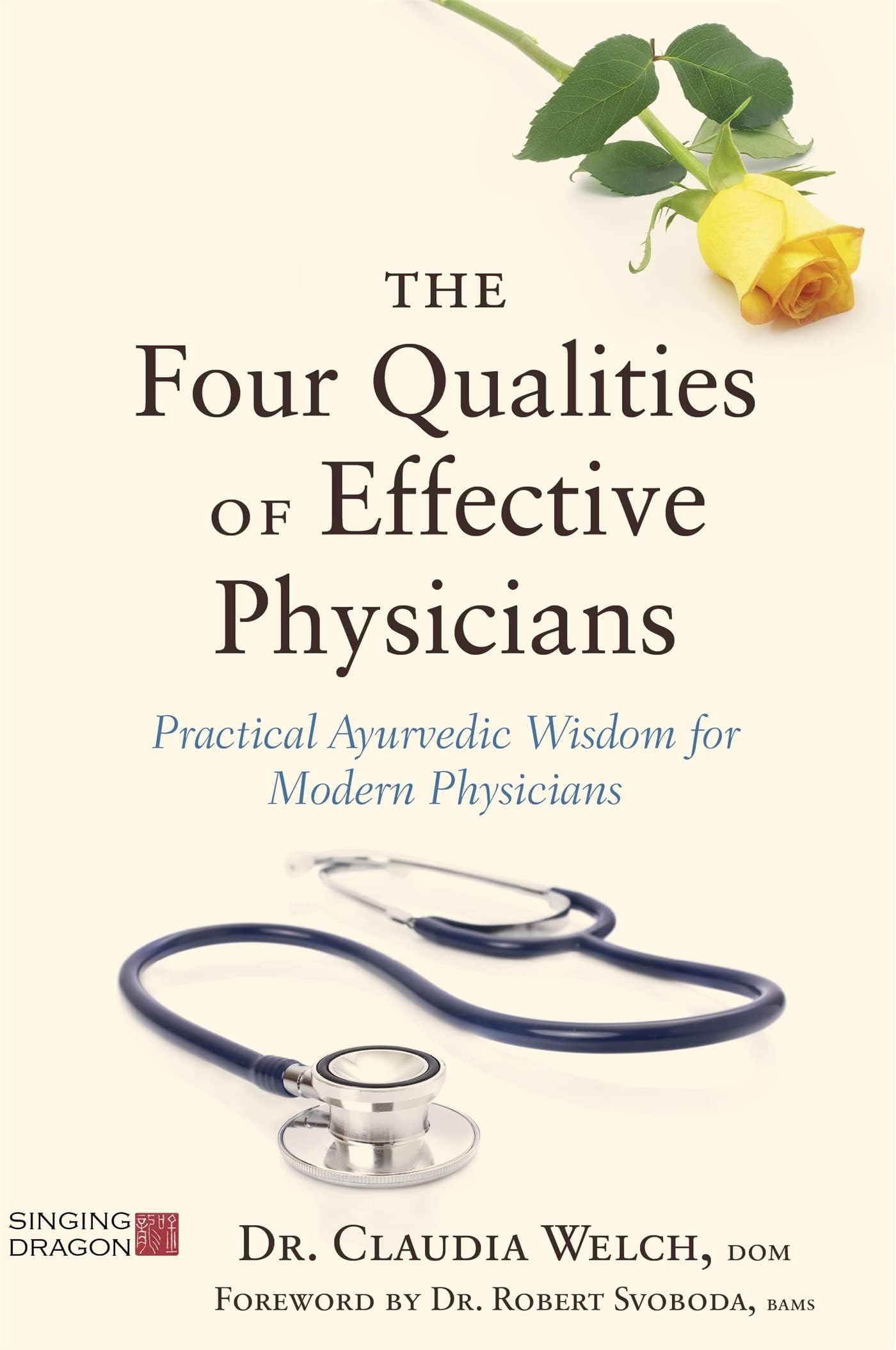 The Four Qualities of Effective Physicians: Practical Ayurvedic Wisdom for Modern Physicians (How the Art of Medicine Makes Effective Physicians)