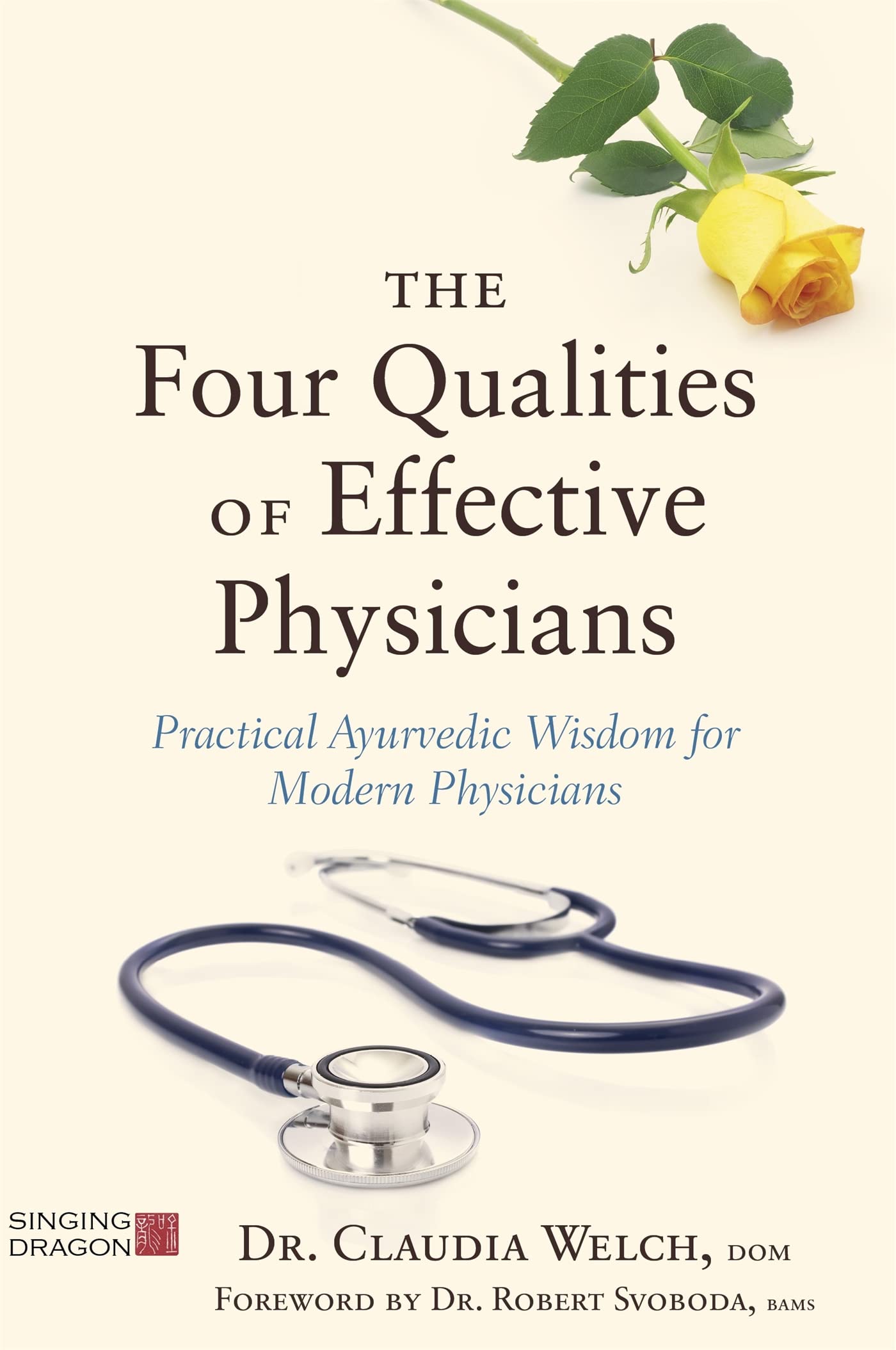 The Four Qualities of Effective Physicians: Practical Ayurvedic Wisdom for Modern Physicians (How the Art of Medicine Makes Effective Physicians)