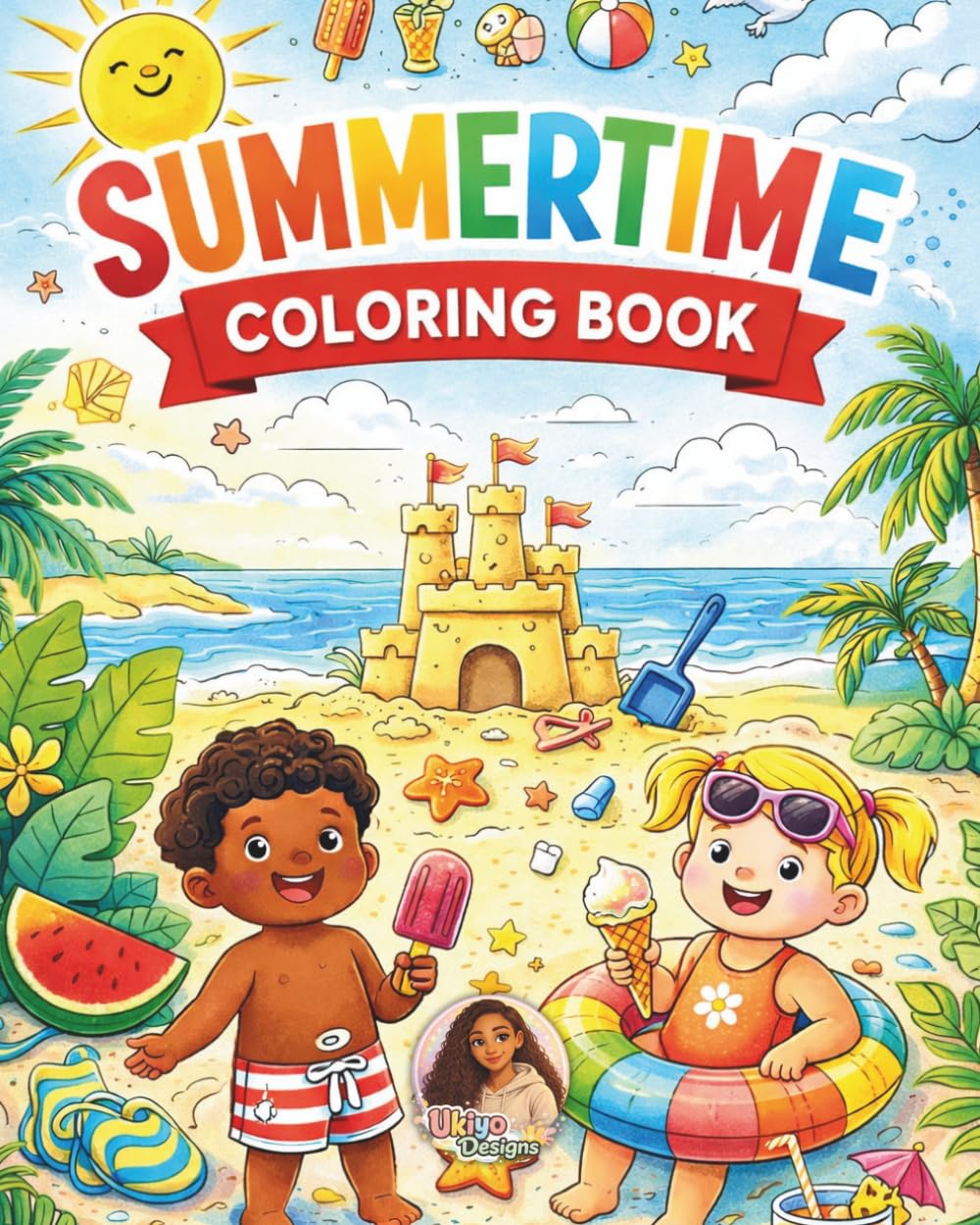 Summertime Coloring Book: 100 Fun and Easy Bold Summer Coloring Pages for Kids Ages 3–8