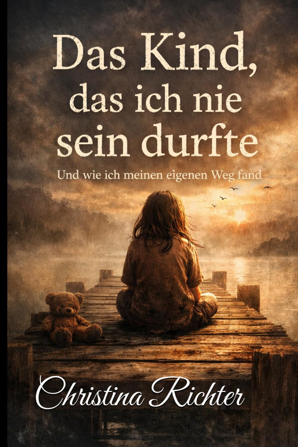 Das Kind das ich nie sein durfte: Und wie ich meinen Weg fand (Meine Familie)