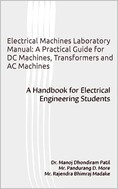 Electrical Machines Laboratory Manual: A Practical Guide for DC ...