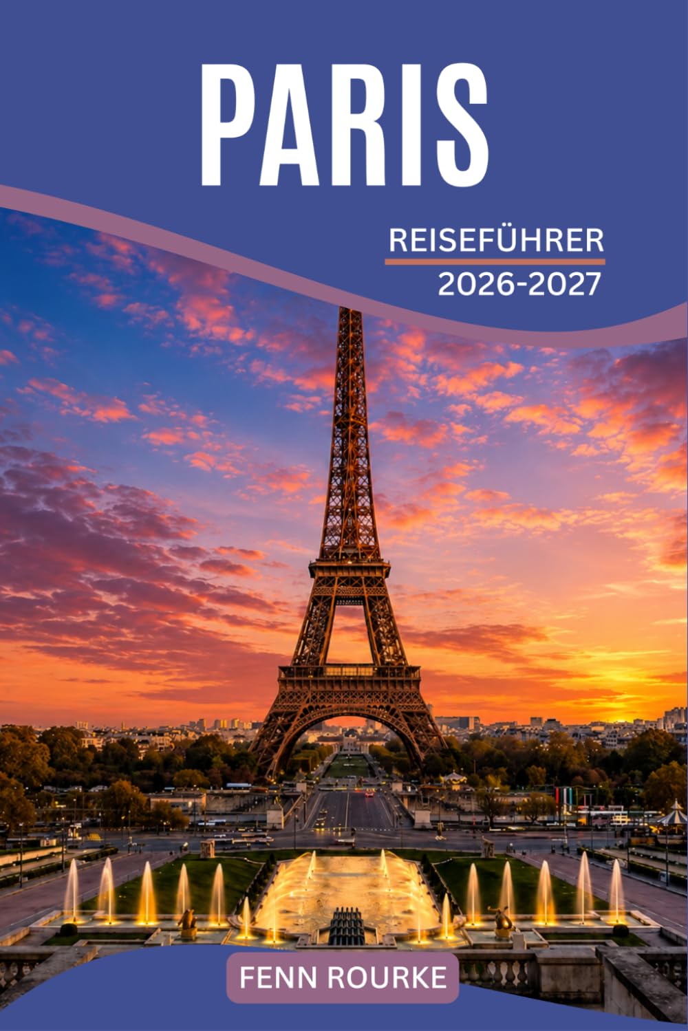 PARIS REISEFÜHRER 2026-2027: Praktische Routen, Café-Kultur, Kunstgalerien, Spaziergänge an der Seine und Insider-Tipps für das Navigieren der französischen Hauptstadt