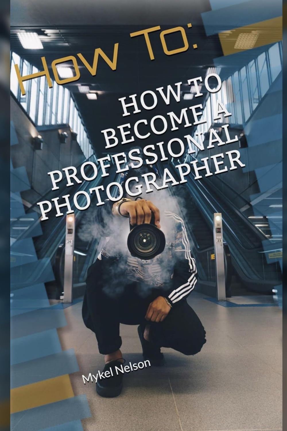 HOW TO BECOME A PROFESSIONAL PHOTOGRAPHER