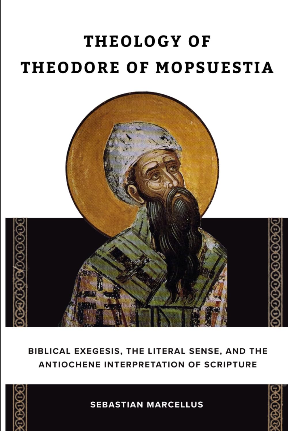 Theology of Theodore of Mopsuestia: Biblical Exegesis, the Literal Sense, and the Antiochene Interpretation of Scripture