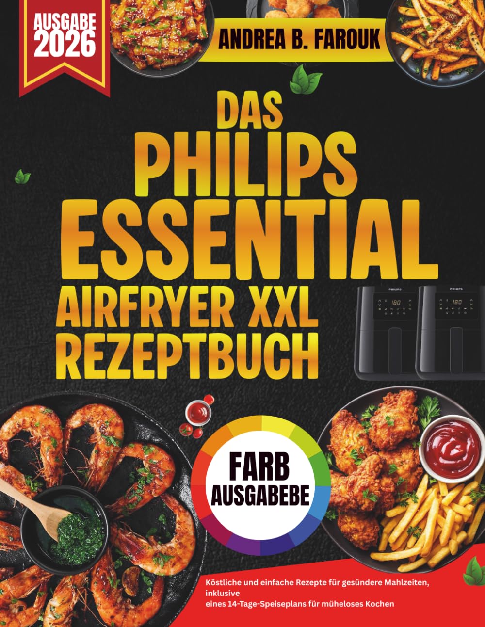DAS PHILIPS ESSENTIAL AIRFRYER XXL REZEPTBUCH: Köstliche und einfache Rezepte für gesündere Mahlzeiten, inklusive eines 14-Tage-Speiseplans für müheloses Kochen