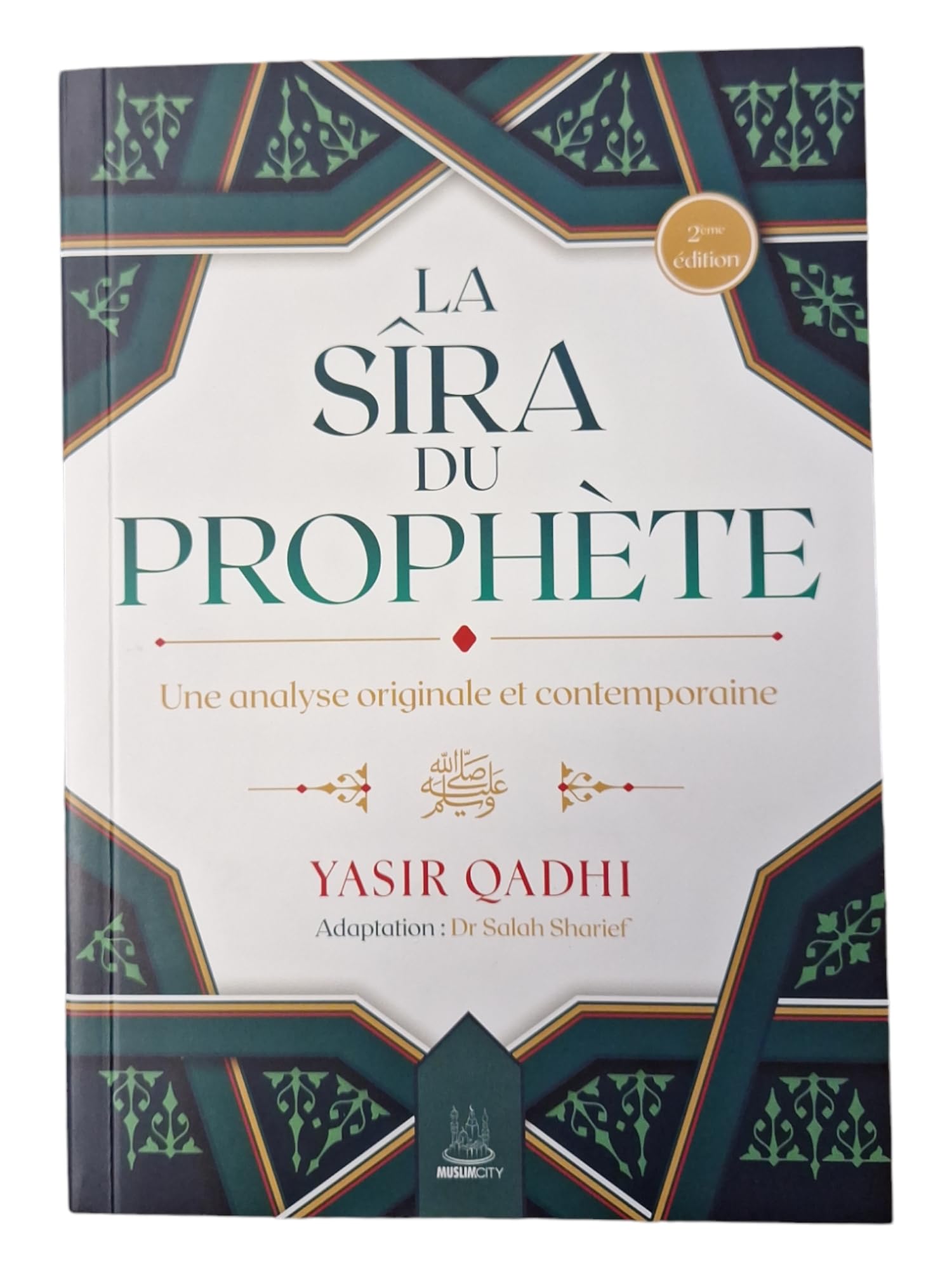 La Sîra du Prophète ﷺ: Une analyse originale et contemporaine (2ème édition)