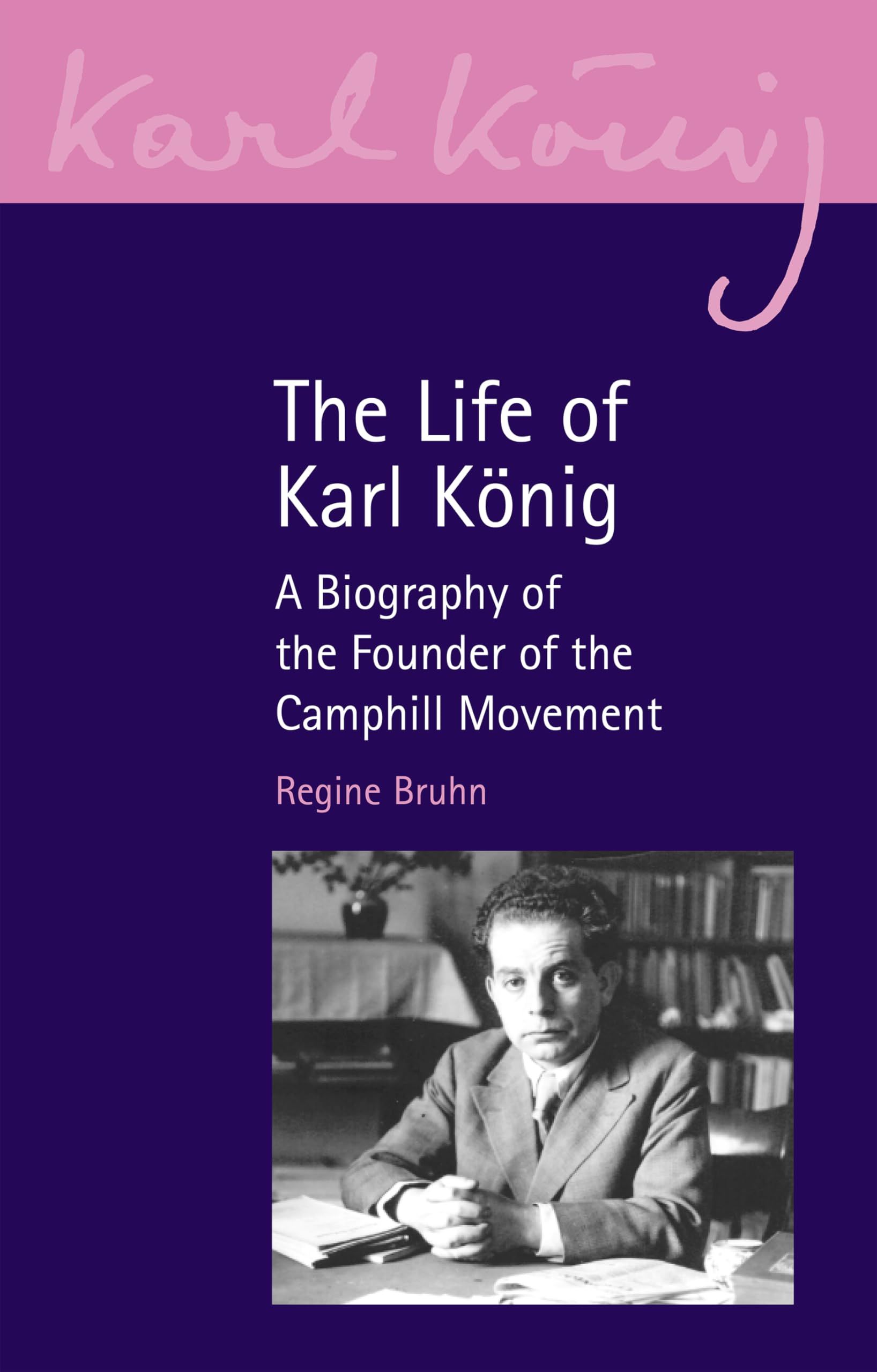 The Life of Karl König: Founder of the Camphill Movement: 25 (Karl König Archive)