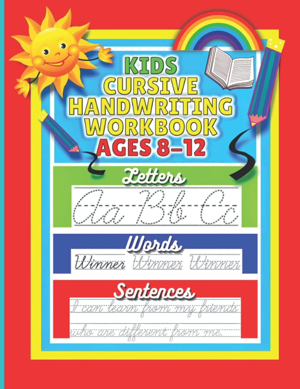 Kids Cursive Handwriting Workbook Ages 8-12: Beginners Practice Book For Learning Cursive Writing Through Tracing And Writing Letters, Words And Sentences.