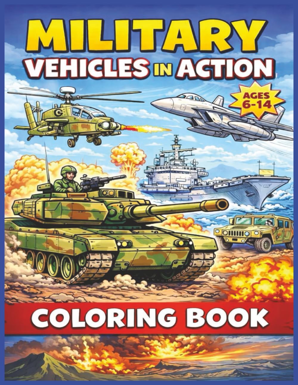 Military Vehicles In Action: 50 Epic Military Machines to Color: Tanks • Aircraft • Ships • Convoys (Ages 6–14)