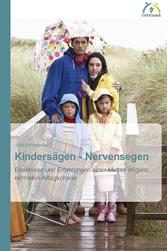 Kindersägen - Nervensegen: Erlebnisse und Erfahrungen einer Mutter im ganz normalen Alltagschaos