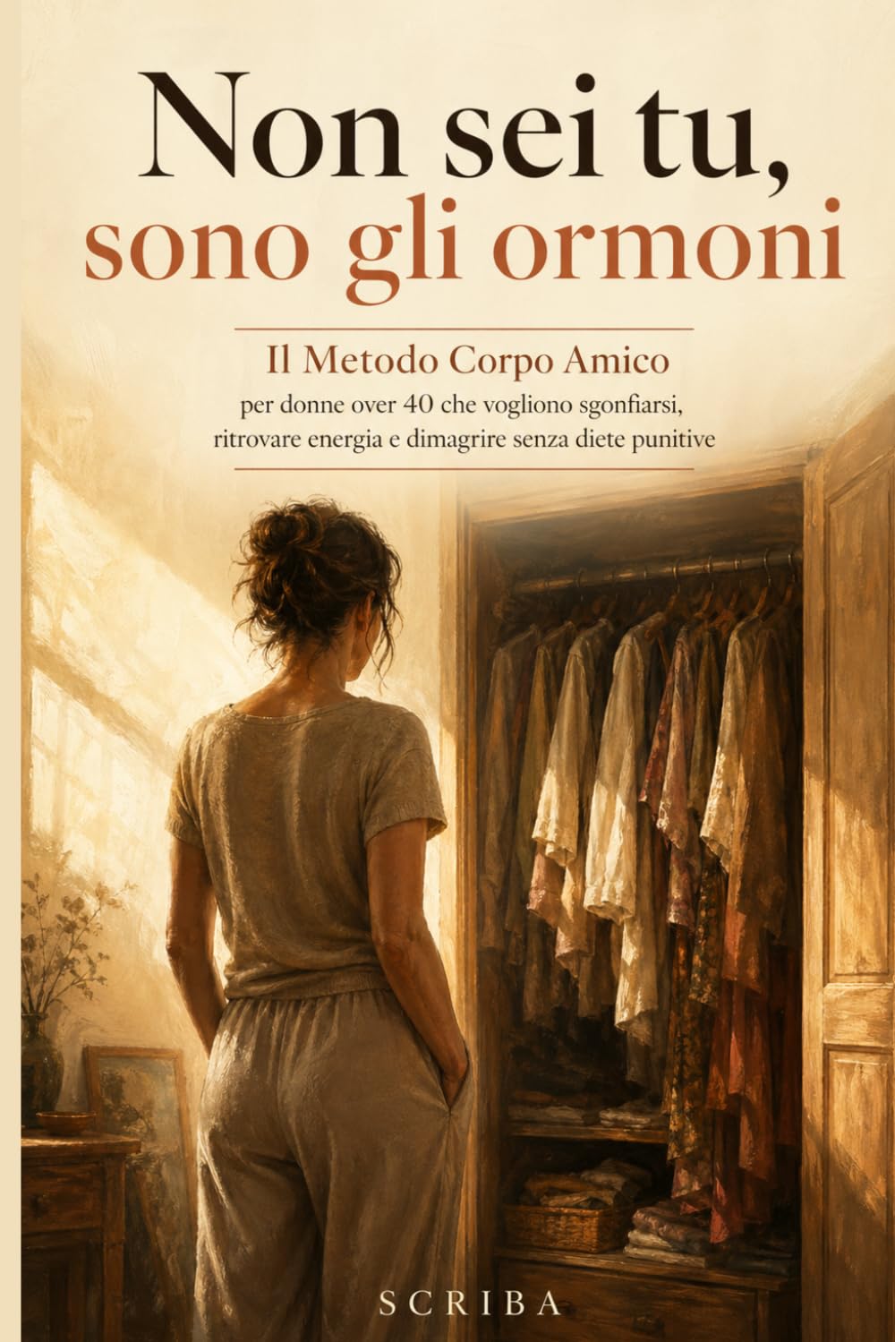 Non sei tu, sono gli ormoni: Il Metodo Corpo Amico per donne over 40 che vogliono sgonfiarsi, ritrovare energia e dimagrire senza diete punitive