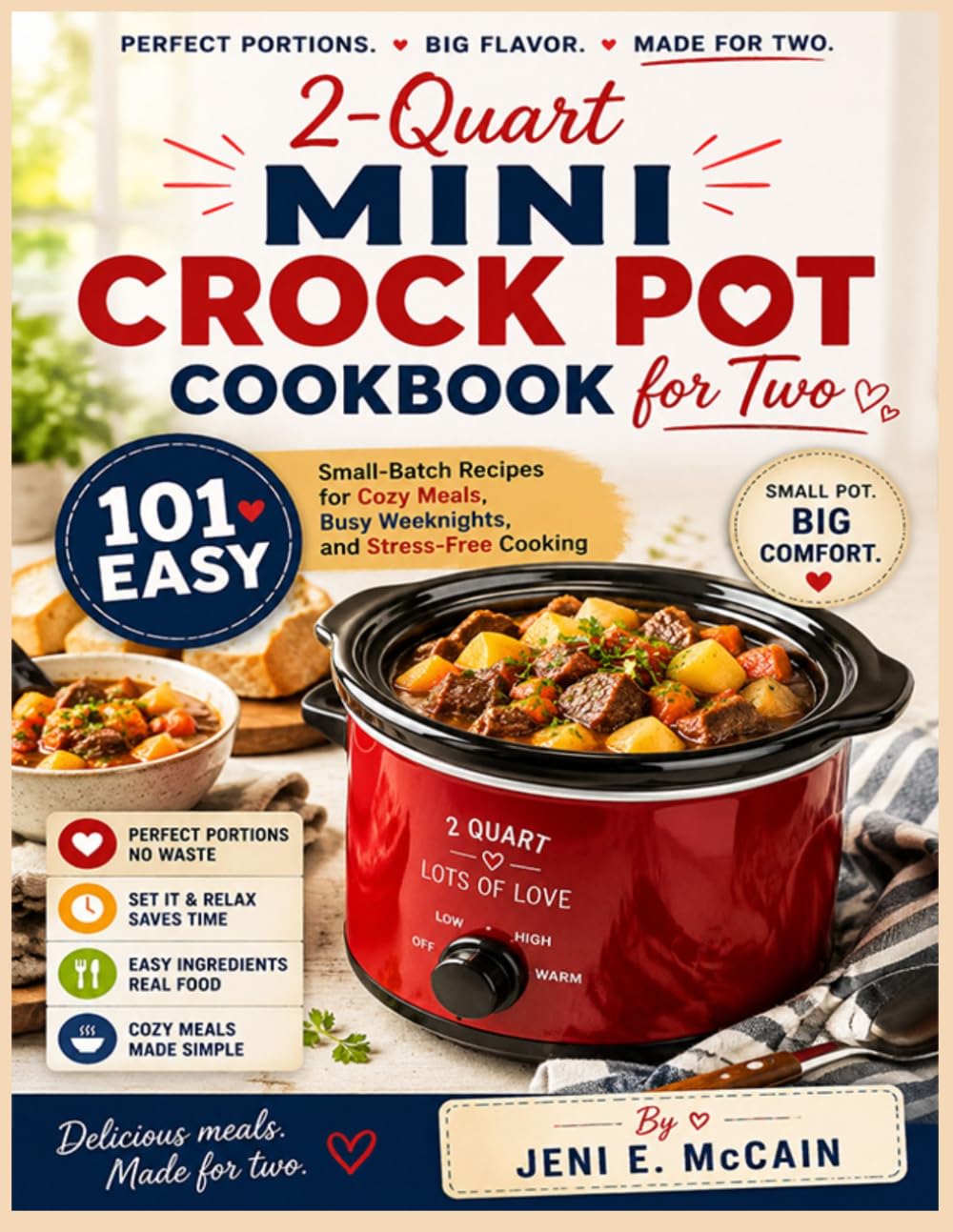2-Quart Mini Crock Pot Cookbook for Two: 101 Easy Small-Batch Recipes for Cozy Meals, Busy Weeknights, and Stress-Free Cooking