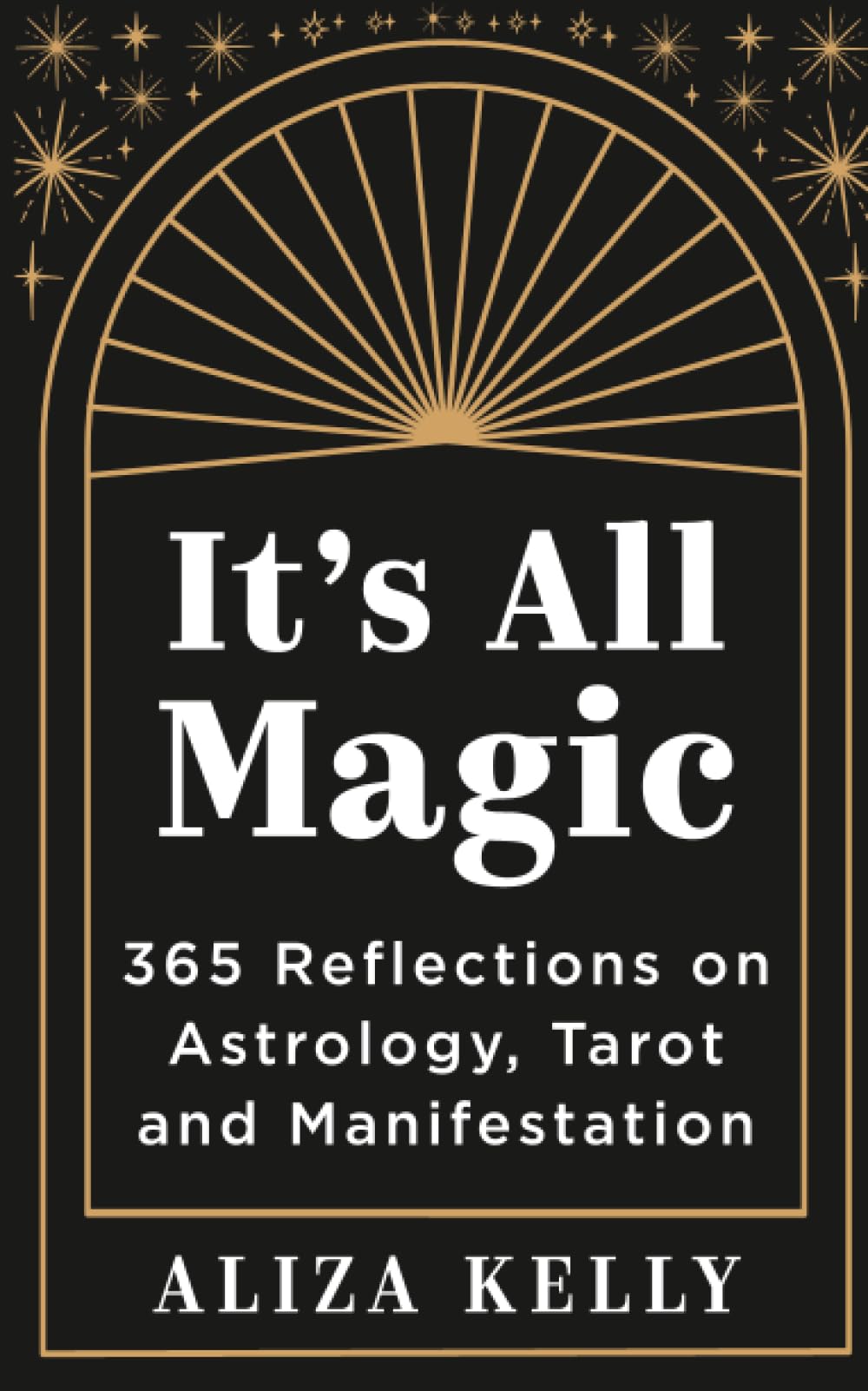 It’s All Magic: 365 Reflections on Astrology, Tarot and Manifestation