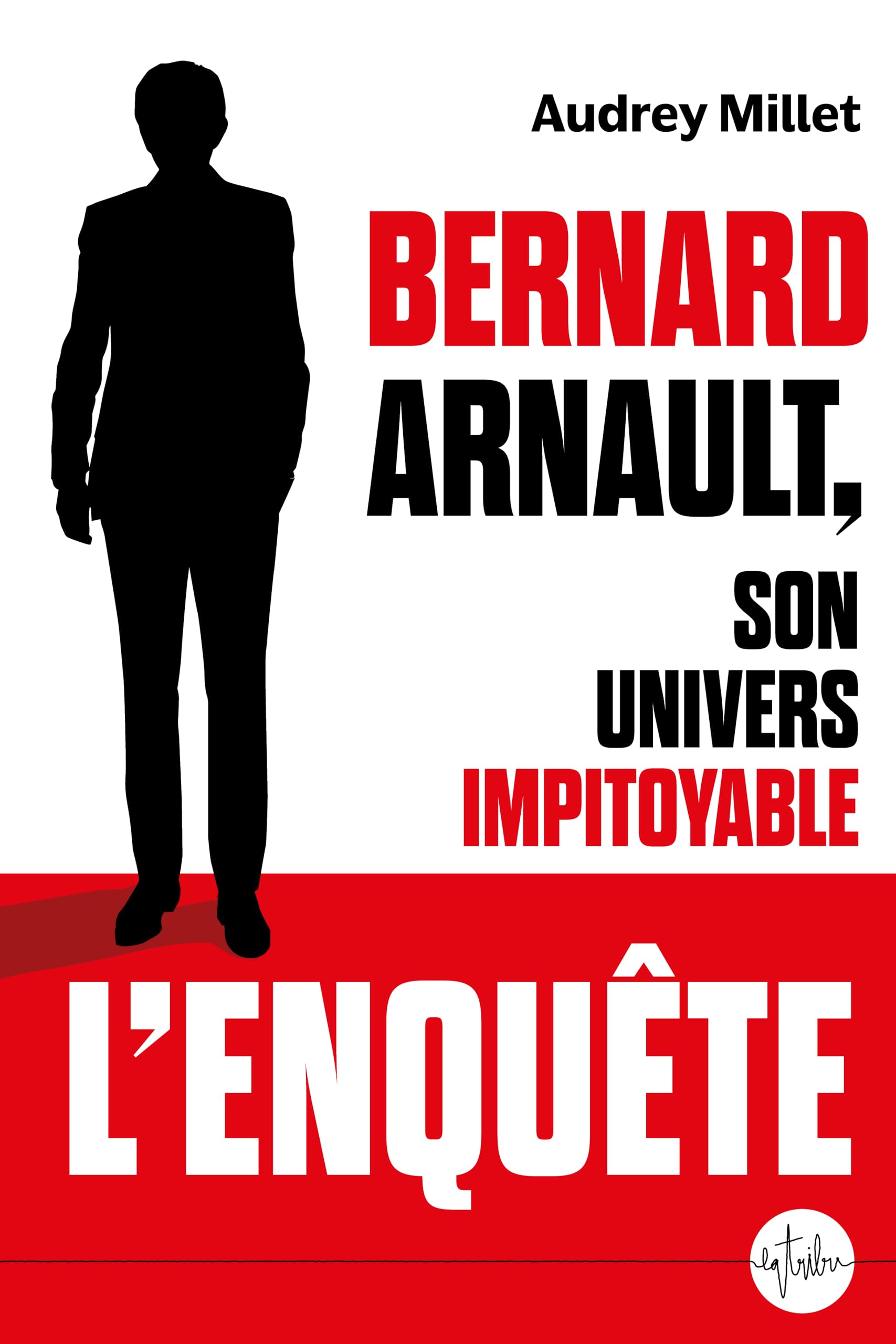 Bernard Arnault son univers impitoyable