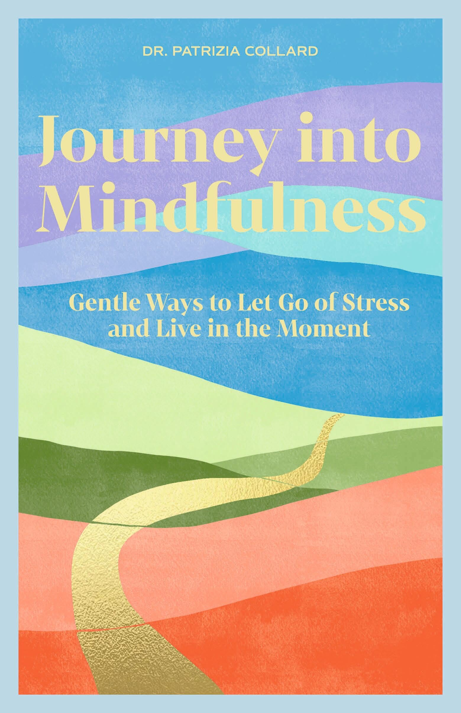 Journey into Mindfulness: Gentle ways to let go of stress and live in the moment