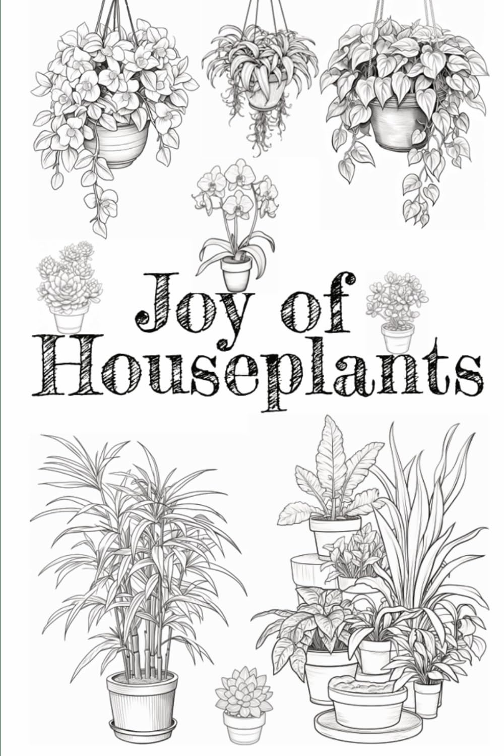 Joy of Houseplants Coloring Book: A Collection of 50+ Inspirational Plant Pages for Relaxation