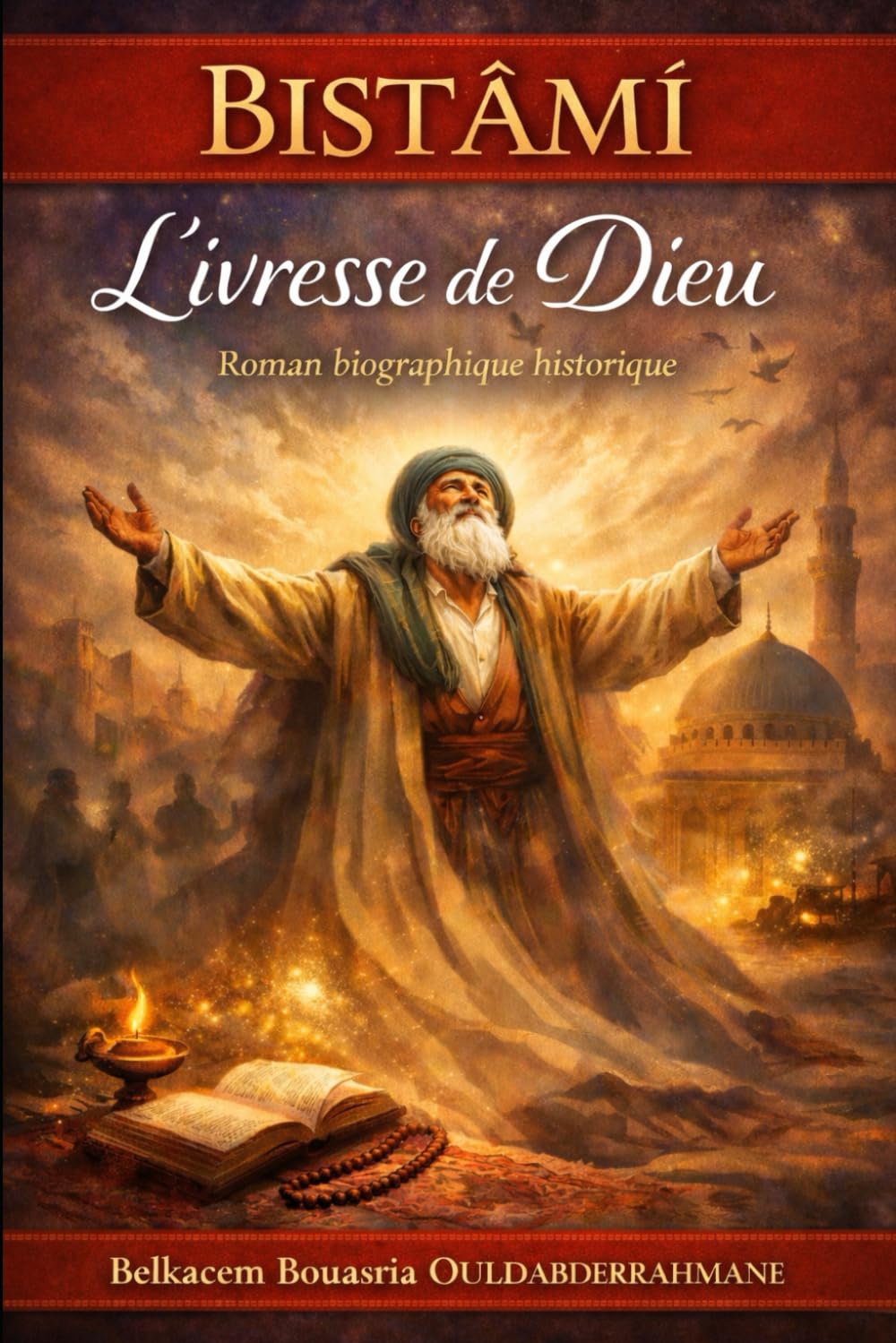 BISTÂMÎ: L’ivresse de Dieu (LES MAITRES SOUFIS)