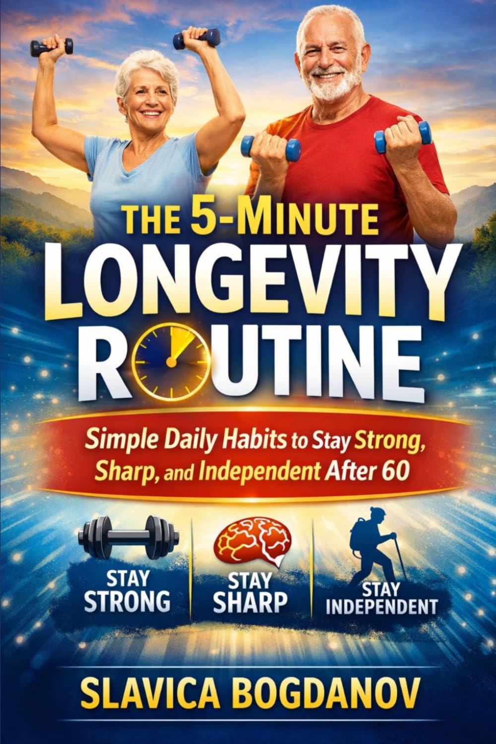 The 5-Minute Longevity Routine: Simple Daily Habits to Stay Strong, Sharp, and Independent After 60 (Longevity Fitness After 50 — The Complete Movement System for Strength, Balance, and Vitality)