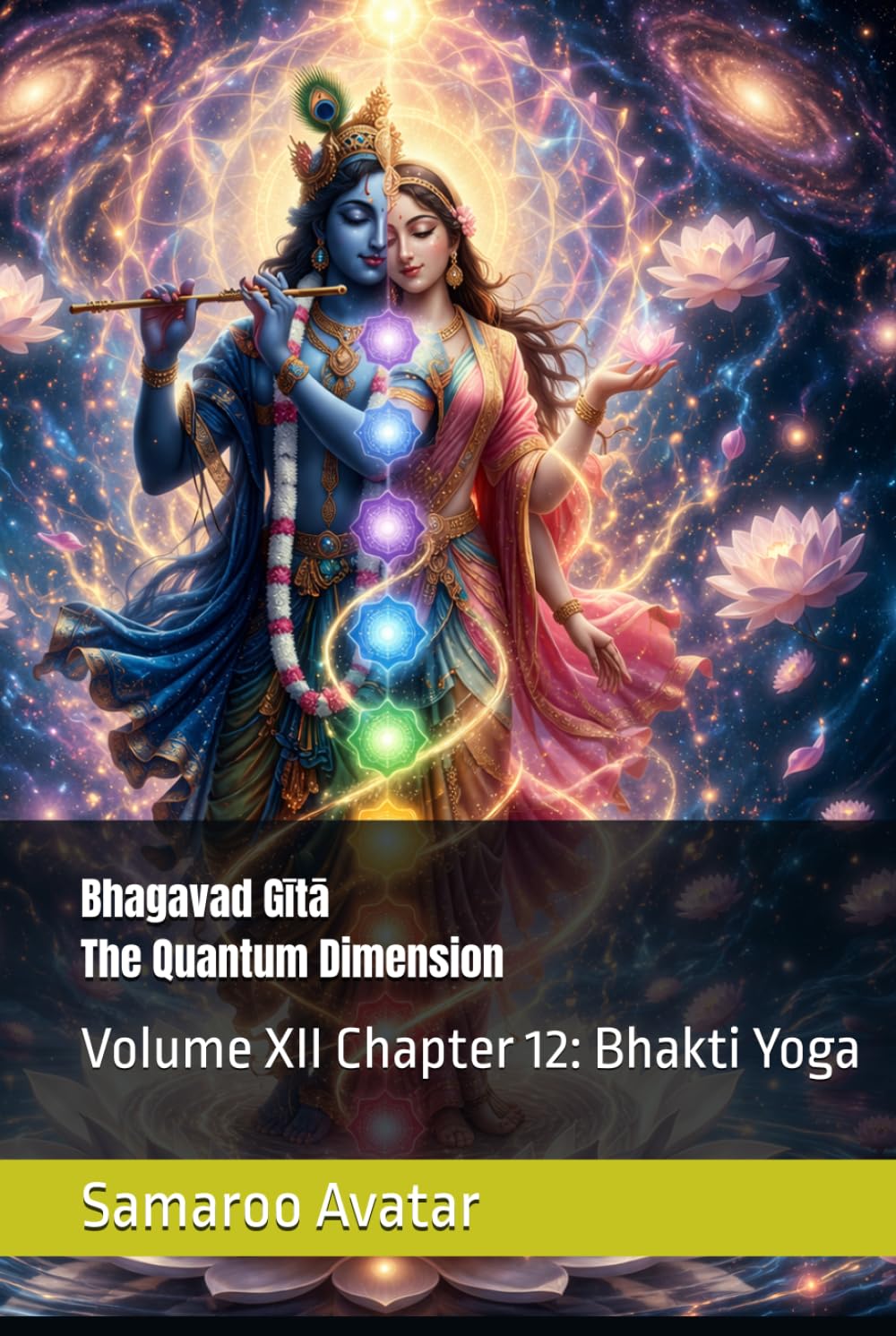Bhagavad Gītā The Quantum Dimension: Volume XII Chapter 12: Bhakti Yoga