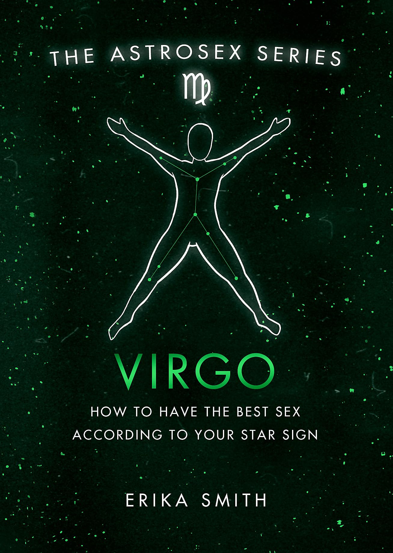 Astrosex: Virgo: How to have the best sex according to your star sign (The Astrosex Series)