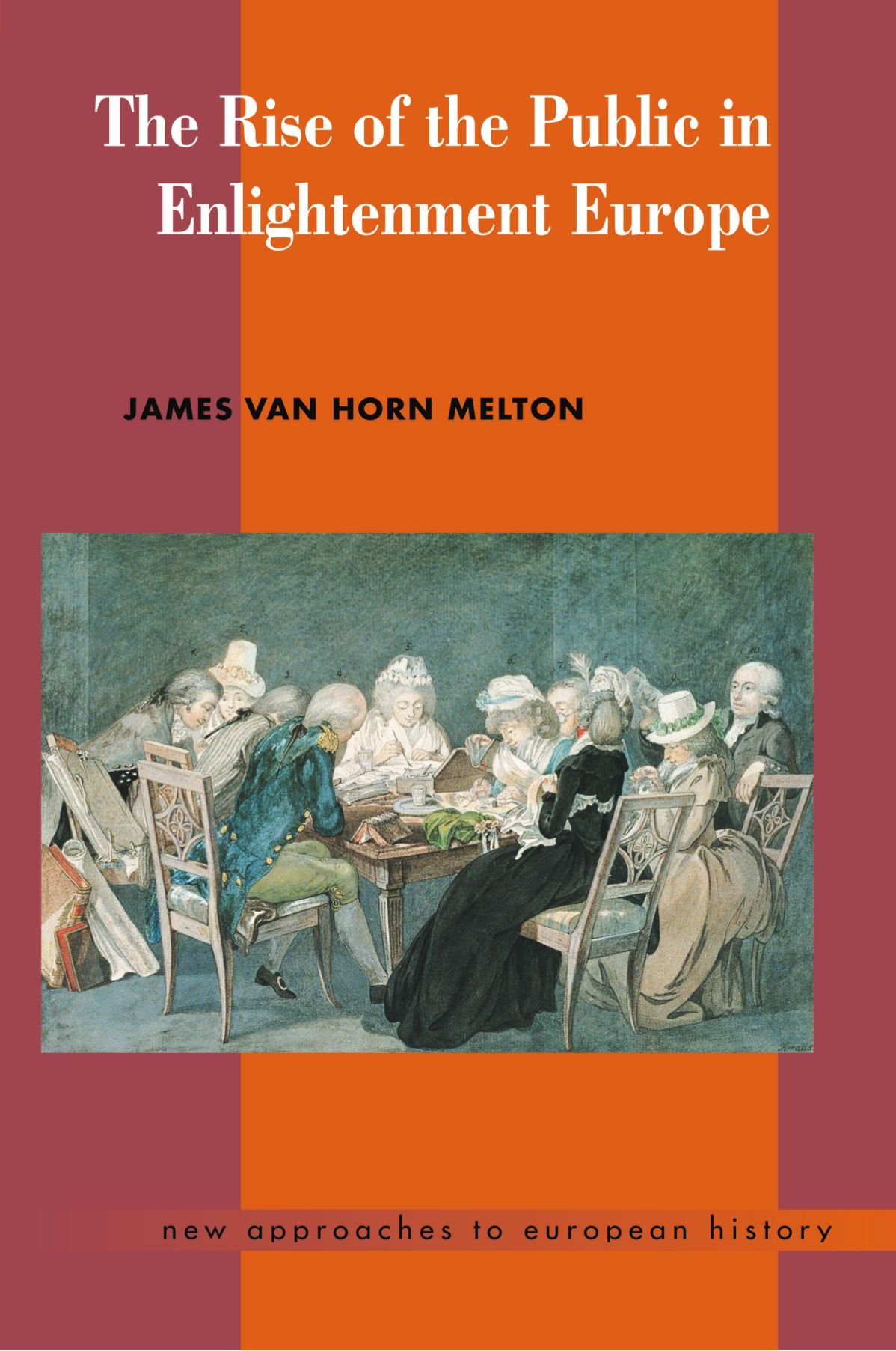 The Rise of the Public in Enlightenment Europe (New Approaches to European History, Series Number 23)