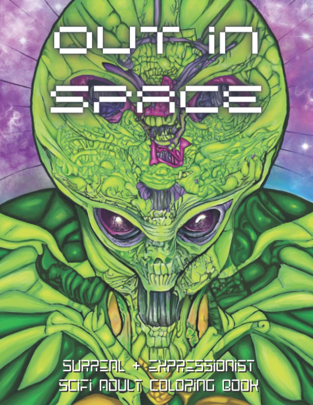 Out in Space Sci-fi Adult Coloring Book: Color Surreal & Expressionist Aliens, Robots, and Spacescapes!