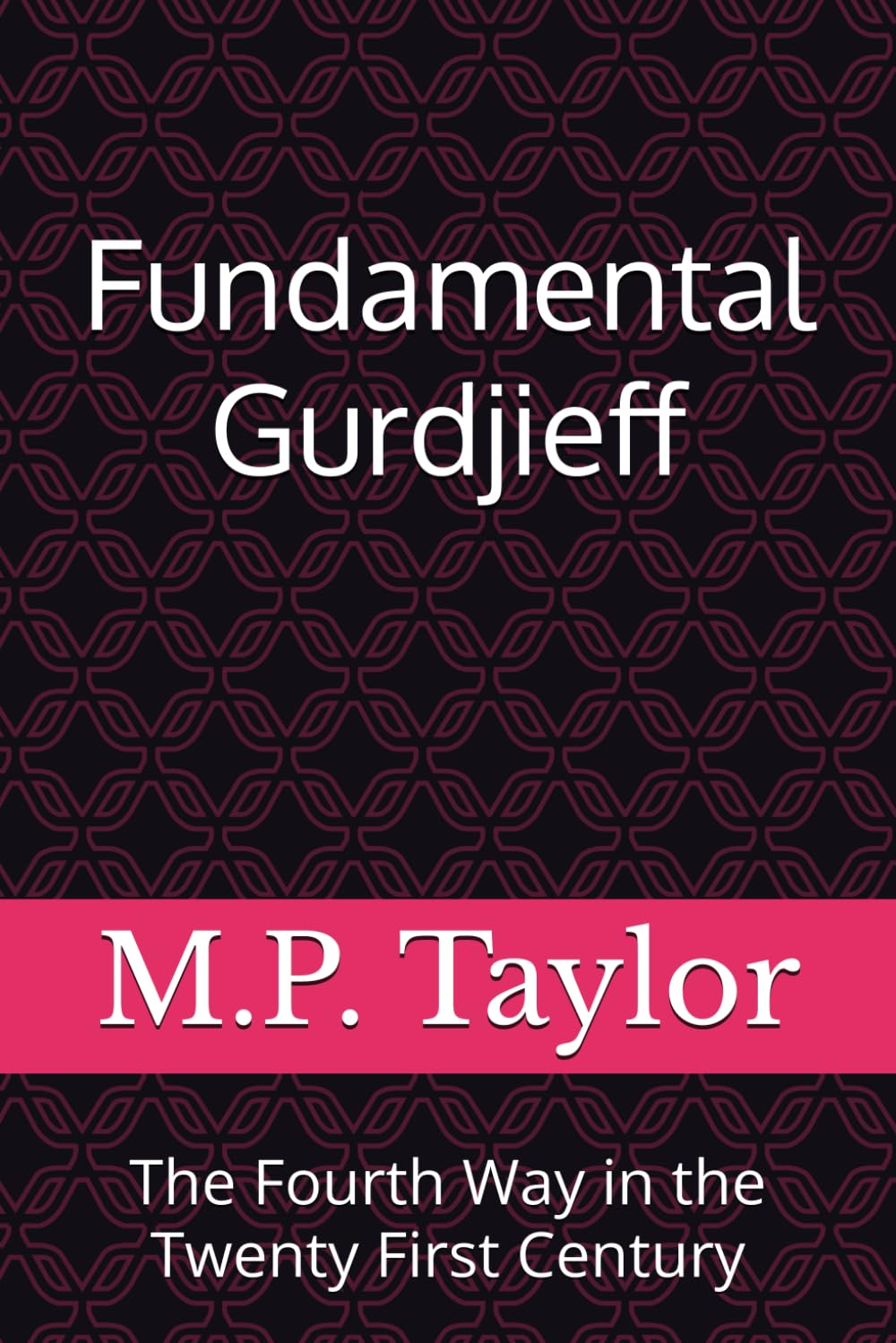 Fundamental Gurdjieff: The Fourth Way in the Twenty First Century