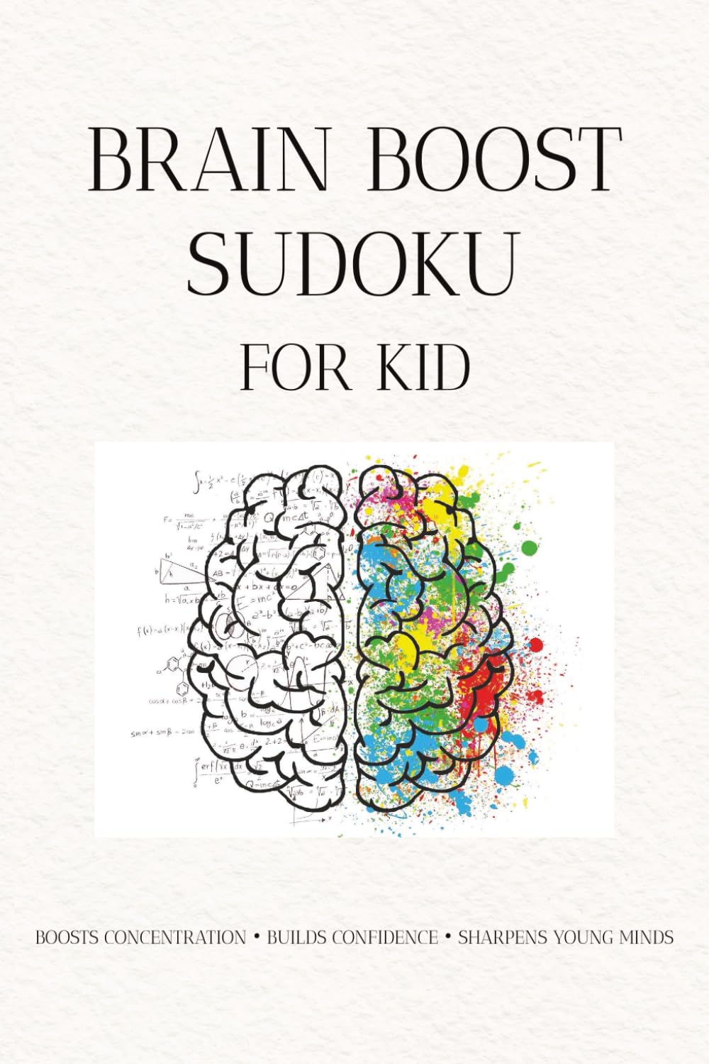 Brain Boost Sudoku for Kids: Brain Boost Sudoku for Kids | Boosts Concentration • Builds Confidence • Sharpens Young Minds | 6x9 Inches, 110 Pages | 50+ Sudoku | Solutions Included