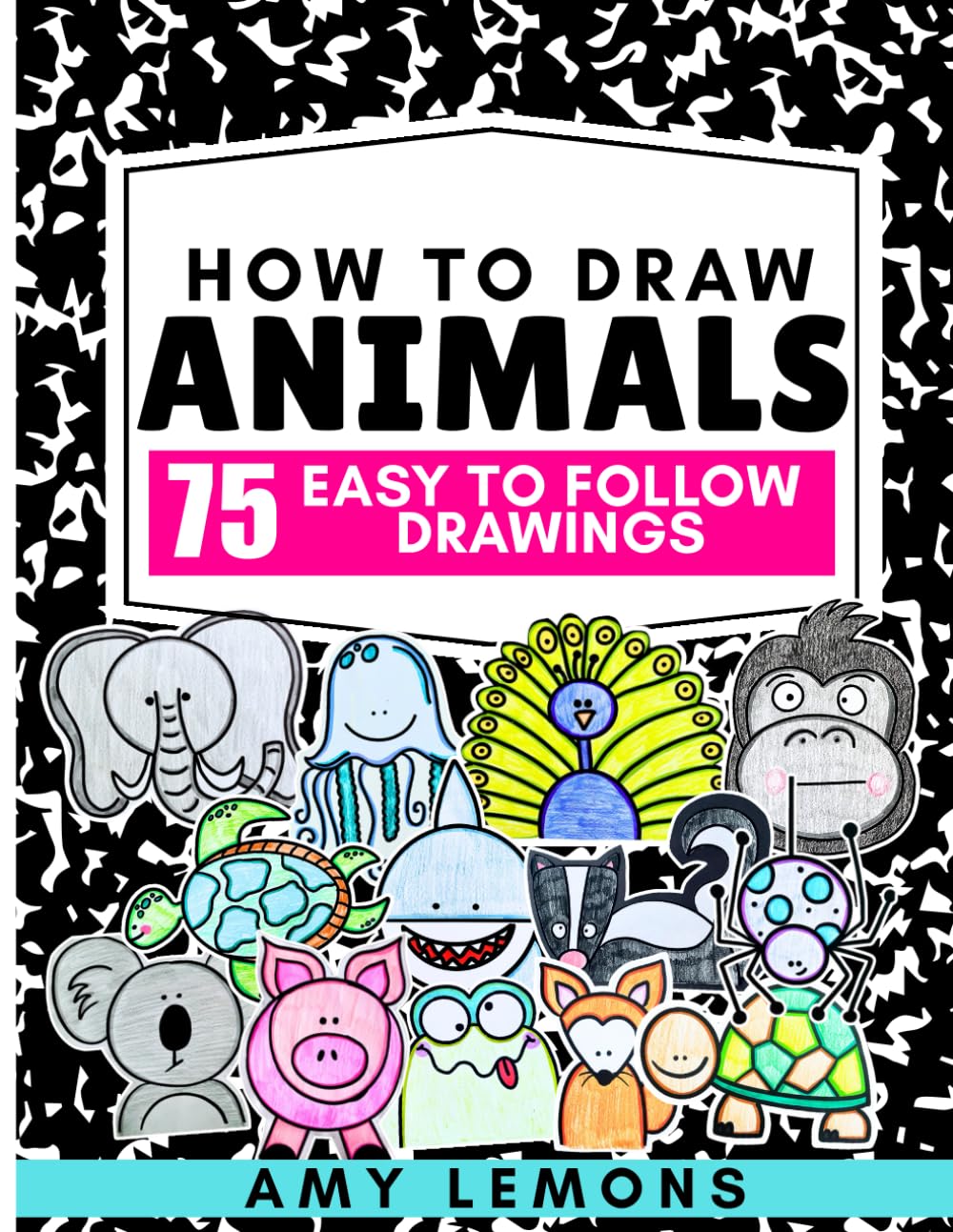 How to Draw Animals for Kids: 75 Easy Step-by-Step Fun Animal Drawings for Beginners, Drawing Pages for Kids Ages 5-9 (How to Draw Books for Kids)