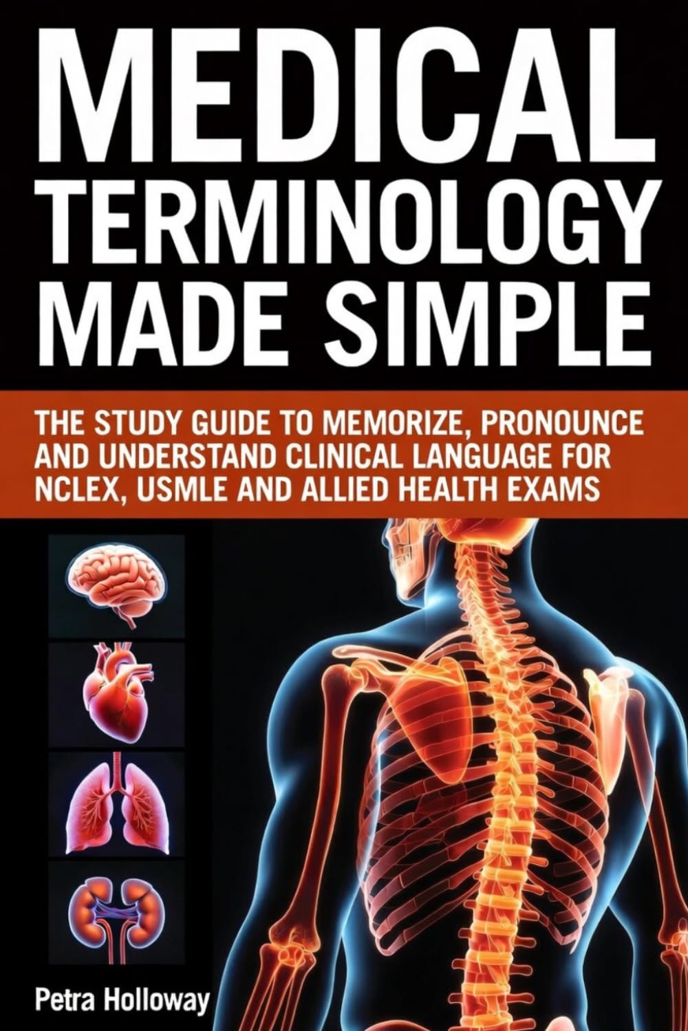 Medical Terminology Made Simple: The Study Guide to Memorize, Pronounce and Understand Clinical Language for NCLEX, USMLE and Allied Health Exams