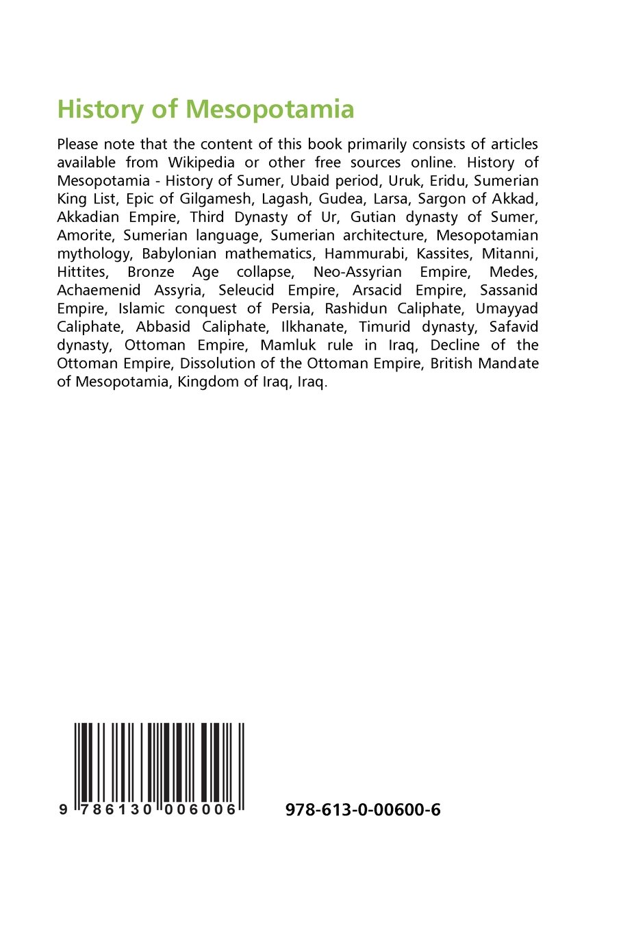 History of Mesopotamia: History of Sumer, Ubaid period, Uruk, Eridu, Sumerian King List, Epic of Gilgamesh, Lagash, Gudea, Larsa, Sargon of Akkad, Akkadian Empire, Third Dynasty of Ur