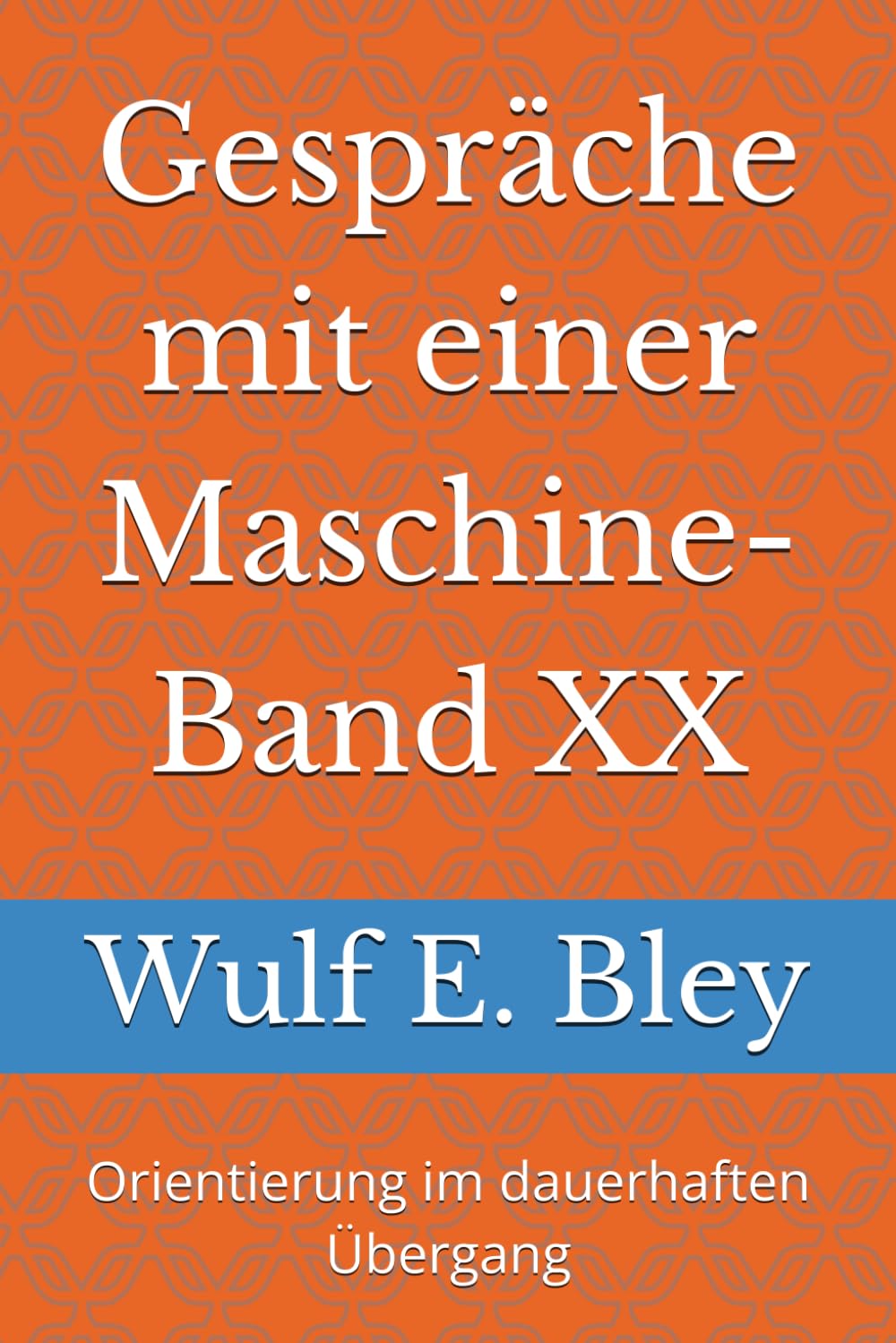 Gespräche mit einer Maschine-Band XX: Orientierung im dauerhaften Übergang