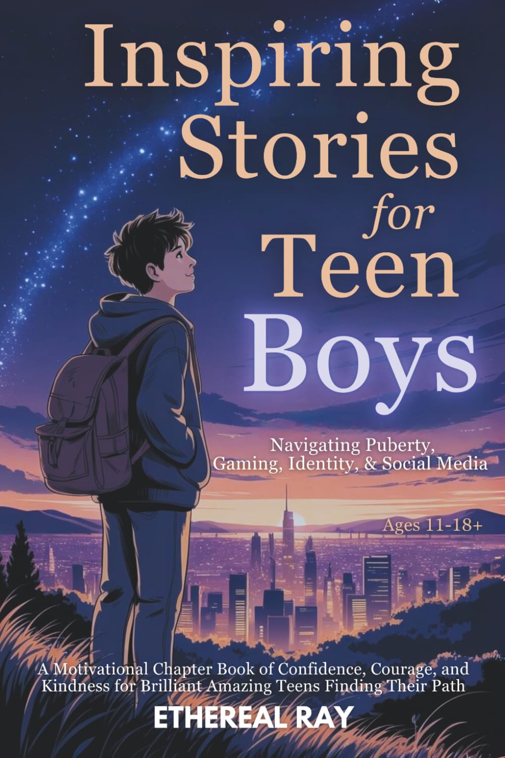 Inspiring Stories for Teen Boys: Navigating Puberty, Gaming, Identity, Social Media - A Motivational Chapter Book of Confidence, Courage, and Kindness