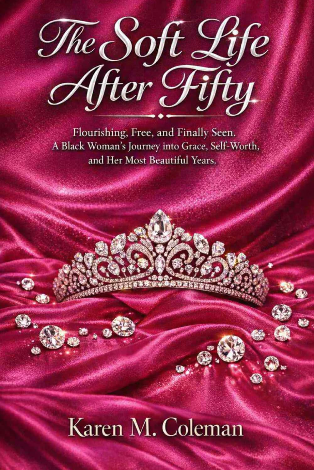 The Soft Life After Fifty: Flourishing, Free, and Finally Seen. A Black Woman's Journey into Grace, Self-Worth, and Her Beautiful Years      Paperback – March 31, 2026
