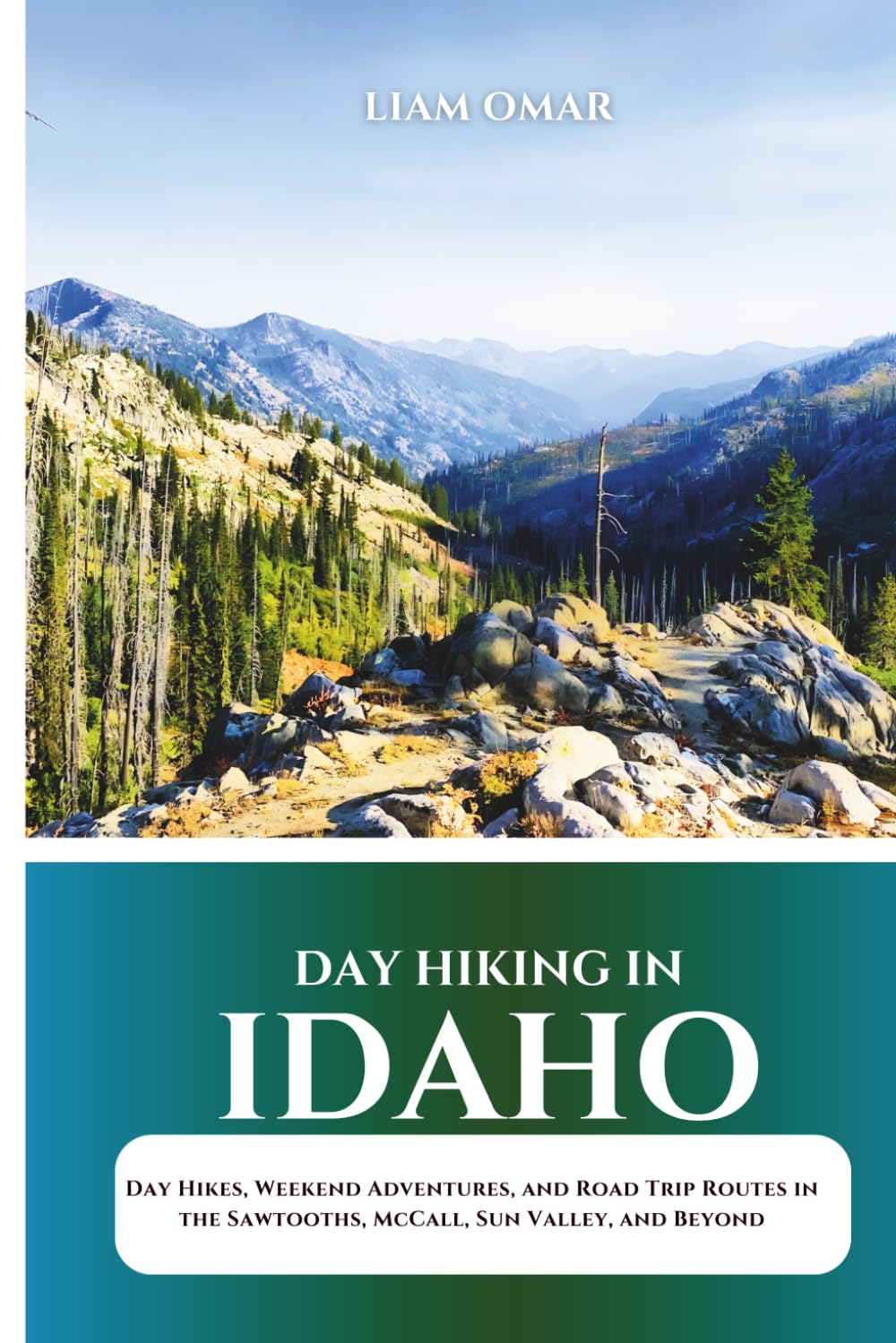 Day Hiking in Idaho 2026: Day Hikes, Weekend Adventures, and Road Trip Routes in the Sawtooths, McCall, Sun Valley, and Beyond