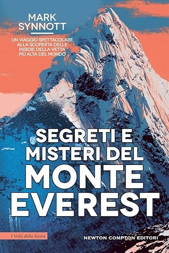 Segreti e misteri del Monte Everest. Un viaggio spettacolare alla scoperta delle insidie della vetta più alta del mondo
