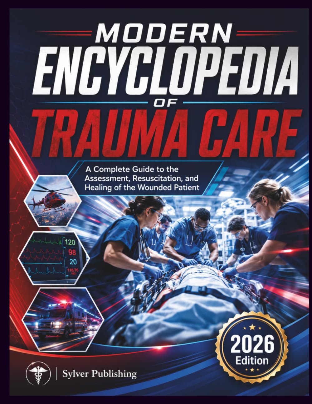 Modern Encyclopedia of Trauma Care: A Complete Guide to the Assessment, Resuscitation, and Healing of the Wounded Patient